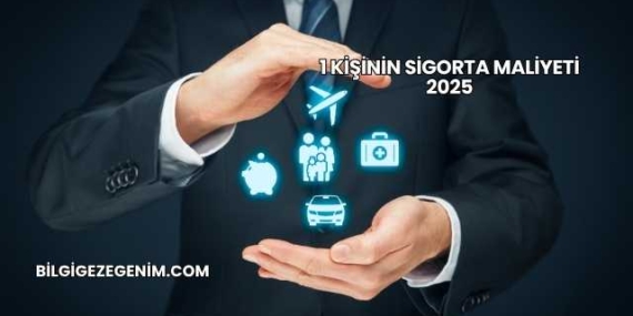1 Kişinin Sigorta Maliyeti 2025