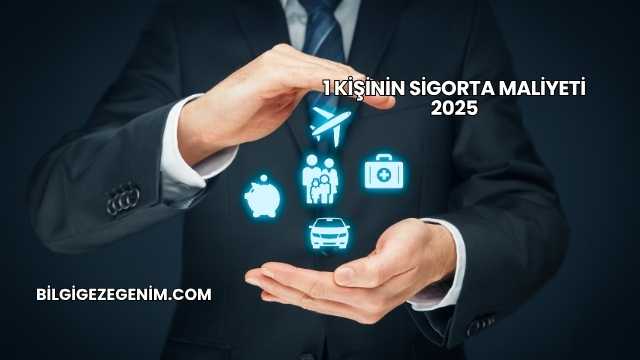 1 Kişinin Sigorta Maliyeti 2025