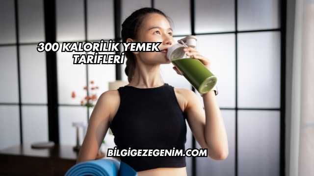 300 Kalorilik Yemek Tarifleri