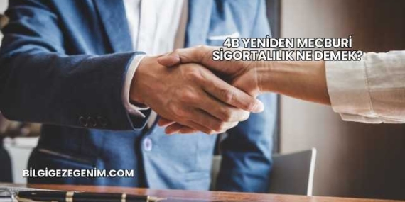 4B Yeniden Mecburi Sigortalılık Ne Demek?
