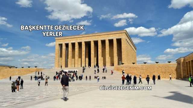 Başkentte Gezilecek Yerler