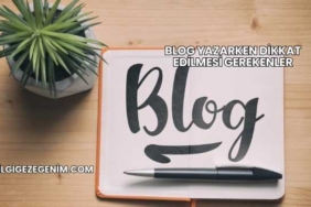 Blog Yazarken Dikkat Edilmesi Gerekenler