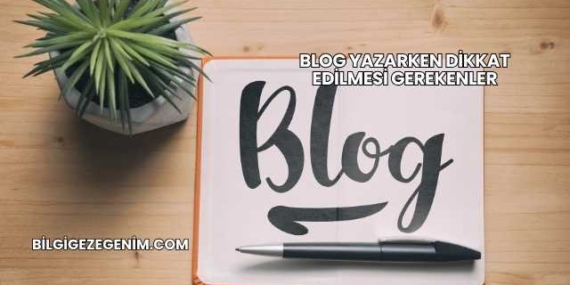 Blog Yazarken Dikkat Edilmesi Gerekenler