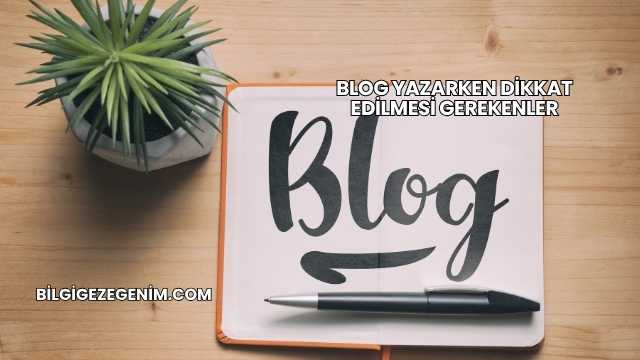 Blog Yazarken Dikkat Edilmesi Gerekenler