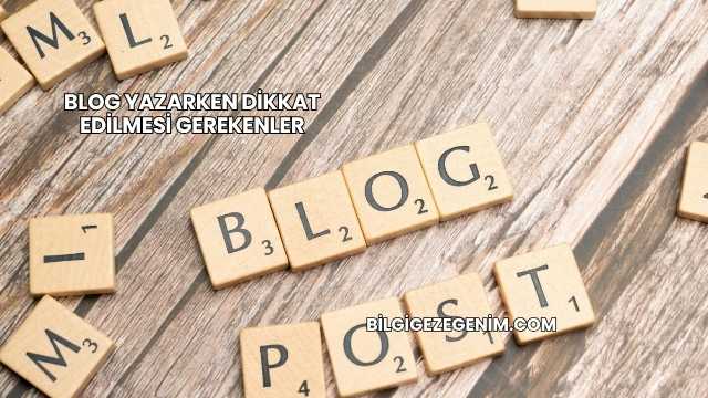 Blog Yazarken Dikkat Edilmesi Gerekenler