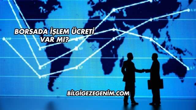 Borsada İşlem Ücreti Var mı?