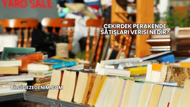 Çekirdek Perakende Satışları Verisi Nedir?