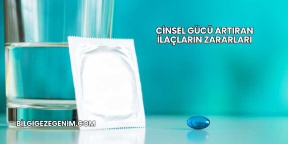 Cinsel Gücü Artıran İlaçların Zararları