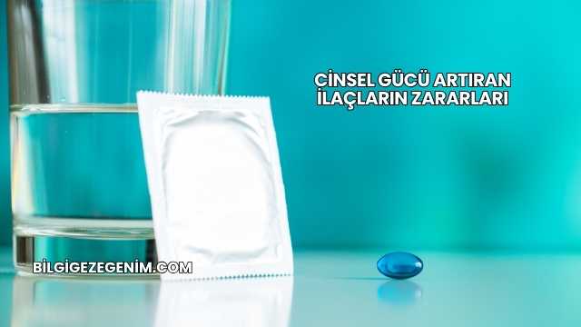 Cinsel Gücü Artıran İlaçların Zararları