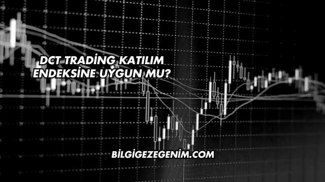 DCT Trading Katılım Endeksine Uygun mu?