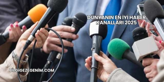 Dünyanın En İyi Haber Kanalları 2025