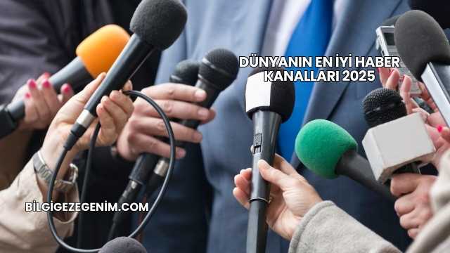 Dünyanın En İyi Haber Kanalları 2025