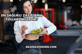 En Sağlıklı Zayıflama Yolları Nelerdir?