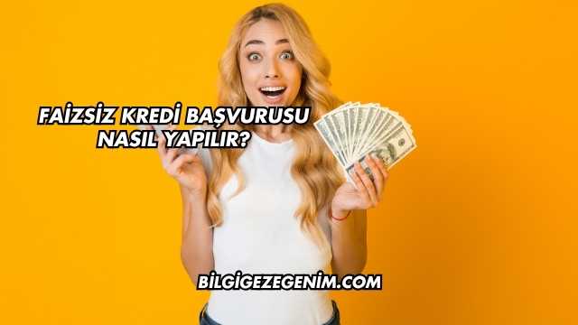 Faizsiz Kredi Başvurusu Nasıl Yapılır?