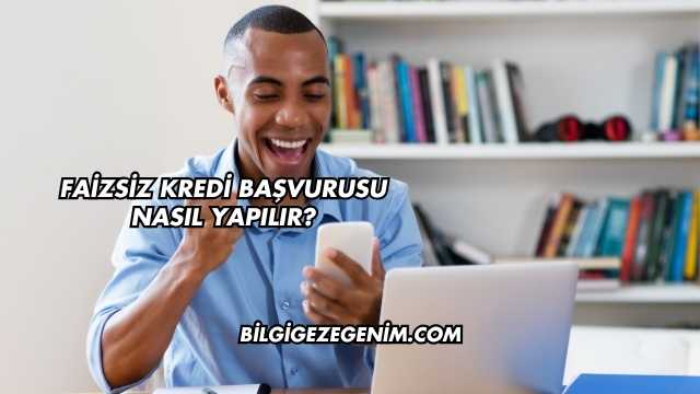 Faizsiz Kredi Başvurusu Nasıl Yapılır?