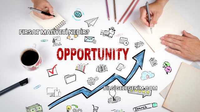 Fırsat Maliyeti Nedir?