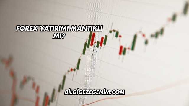 Forex Yatırımı Mantıklı mı?