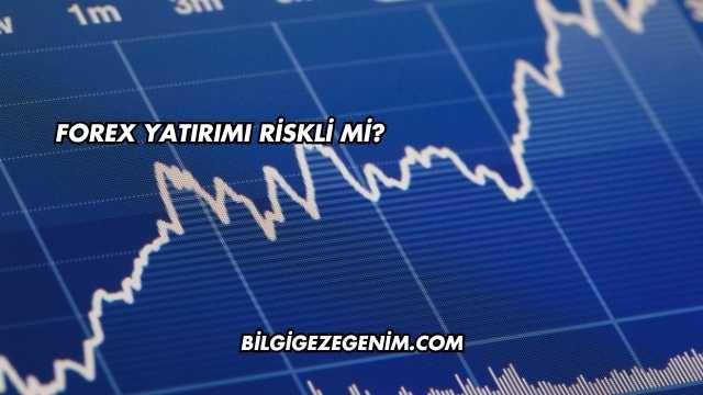 Forex Yatırımı Riskli mi?