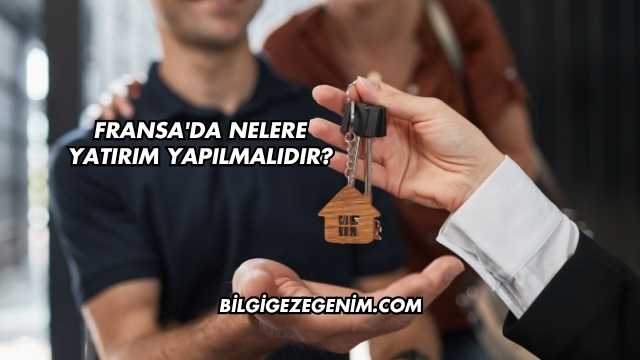 Fransa'da Nelere Yatırım Yapılmalıdır?