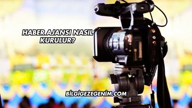 Haber Ajansı Nasıl Kurulur?