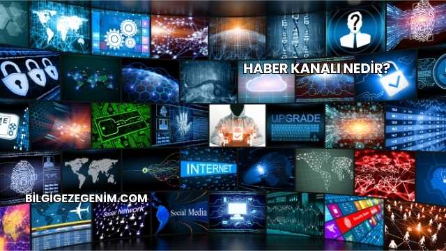 Haber Kanalı Nedir?
