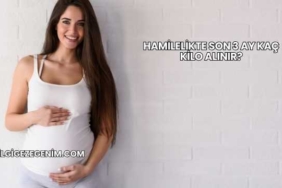 Hamilelikte Son 3 Ay Kaç Kilo Alınır?