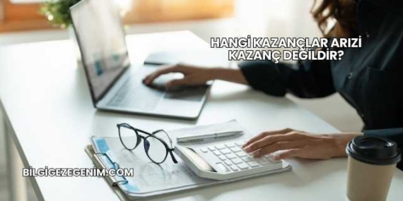 Hangi Kazançlar Arızi Kazanç Değildir?