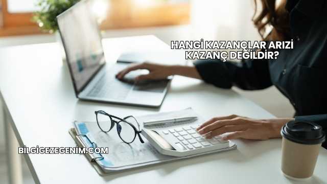 Hangi Kazançlar Arızi Kazanç Değildir?