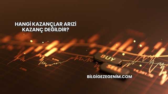 Hangi Kazançlar Arızi Kazanç Değildir?
