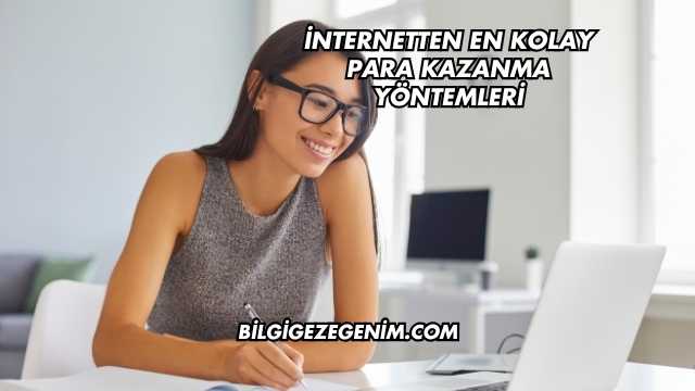 İnternetten En Kolay Para Kazanma Yöntemleri