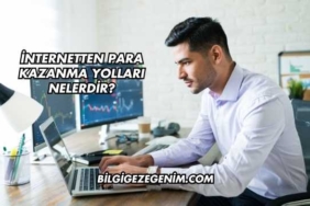 İnternetten Para Kazanma Yolları Nelerdir?
