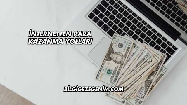 İnternetten Para Kazanma Yolları