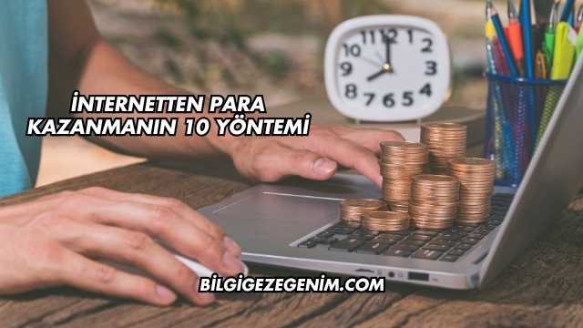 İnternetten Para Kazanmanın 10 Yöntemi