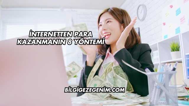 İnternetten Para Kazanmanın 8 Yöntemi