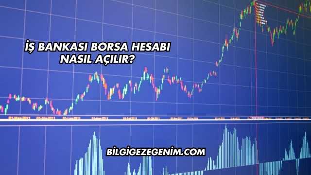 İş Bankası Borsa Hesabı Nasıl Açılır?