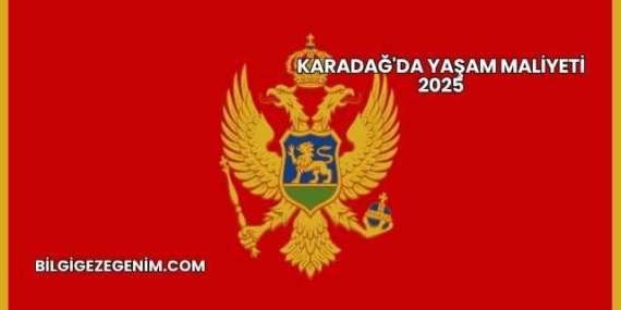 Karadağ’da Yaşam Maliyeti 2025