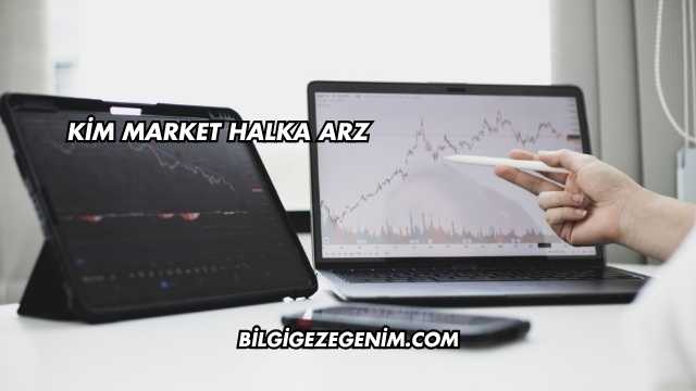Kim Market Halka Arz