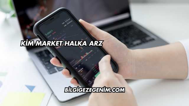 Kim Market Halka Arz