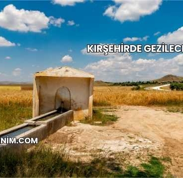 Kırşehirde Gezilecek Yerler