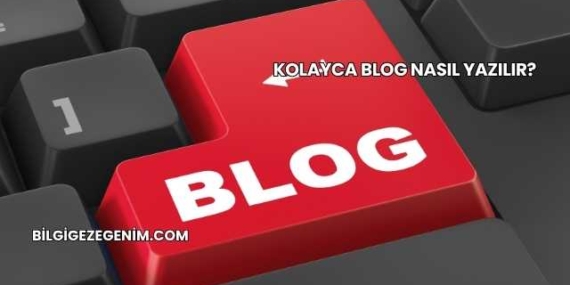 Kolayca Blog Nasıl Yazılır?