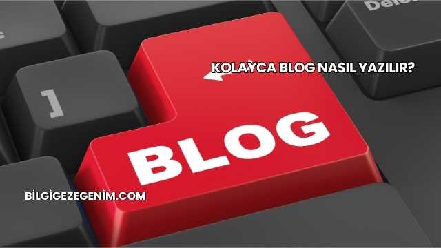 Kolayca Blog Nasıl Yazılır?