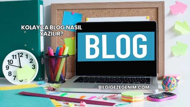 Kolayca Blog Nasıl Yazılır?