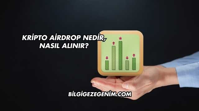 Kripto Airdrop Nedir, Nasıl Alınır?