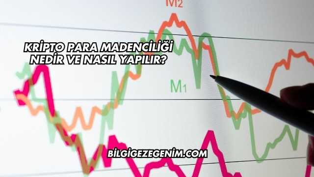 Kripto Para Madenciliği Nedir ve Nasıl Yapılır?