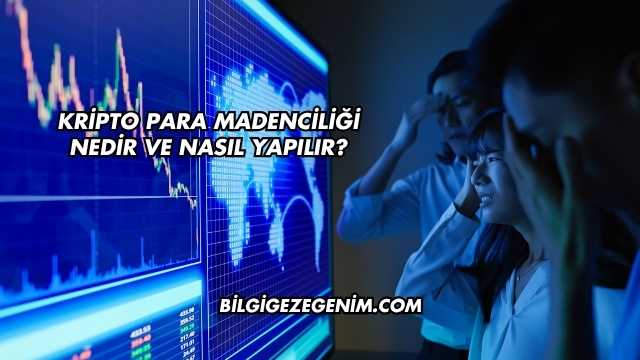 Kripto Para Madenciliği Nedir ve Nasıl Yapılır?