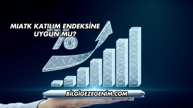 MIATK Katılım Endeksine Uygun mu?