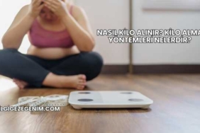 Nasıl Kilo Alınır? Kilo Alma Yöntemleri Nelerdir?