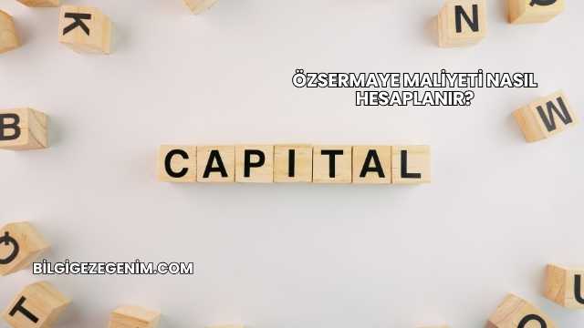 Özsermaye Maliyeti Nasıl Hesaplanır?