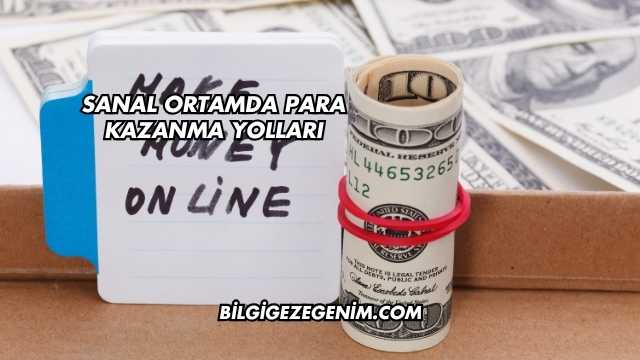 Sanal Ortamda Para Kazanma Yolları