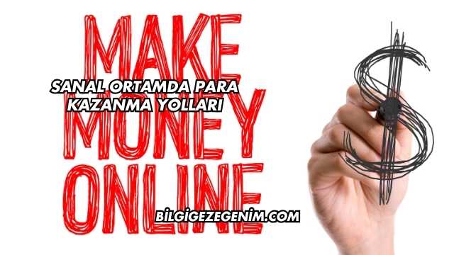 Sanal Ortamda Para Kazanma Yolları